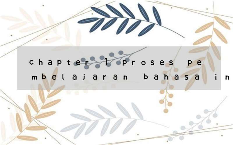 chapter 1 proses pembelajaran bahasa inggris di indonesia